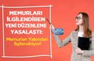 Memurları İlgilendiren Yeni Düzenleme Yasalaştı: Memurları Yakından İlgilendiriyor!