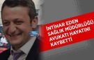 İntihar Eden Sağlık Müdürlüğü Avukatı Münir Çelebi Hayatını Kaybetti