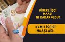 Kamu İşçisi Maaşları: Sürekli İşçi Maaşı Ne Kadar Oldu?