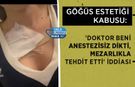Göğüs Estetiği Kabusu: 'Doktor Beni Anestezisiz Dikti, Mezarlıkla Tehdit Etti' İddiası