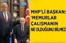 MHP’li Başkan: 'Memurlar Çalışmanın Ne Olduğunu Bilmez'