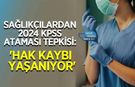 Sağlıkçılardan 2024 KPSS Ataması Tepkisi: 'Hak Kaybı Yaşanıyor'