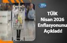 TÜİK Nisan 2026 Enflasyonunu Açıkladı!