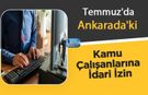 Temmuz'da Ankarada'ki Kamu Çalışanlarına İdari İzin