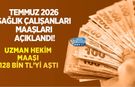 Temmuz 2026 Sağlık Çalışanları Maaşları Açıklandı! Uzman Hekim Maaşı 128 Bin TL’yi Aştı