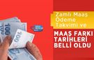 Zamlı Maaş Ödeme Takvimi ve Maaş Farkı Tarihleri Belli Oldu
