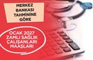 Ocak 2027 Sağlık Çalışanı Maaşları: Yüzde 8 Zamla Kim Ne Alacak?