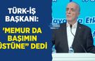 TÜRK-İŞ Başkanı: 'Memur da Başımın Üstüne” Dedi Ama Ücretlerdeki Adaletsizliğe Yorum Yapmadı