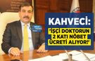 Kahveci: 'İşçi Doktorun 2 Katı Nöbet Ücreti Alıyor!'