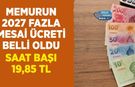 2027 Memur Fazla Mesai Ücreti Belli Oldu: Saat Başına 16,55 TL'den 19,85 TL'ye