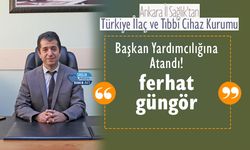 Ankara İl Sağlık'tan Türkiye İlaç ve Tıbbi Cihaz Kurumu Başkan Yardımcılığına: Ferhat GÜNGÖR
