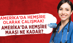Amerika’da Hemşire Olarak Çalışmak! Amerika’da Hemşire Maaşı Ne Kadar?