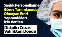 Sağlık Personellerine Görev Tanımlarında Olmayan Emri Yapmadıkları İçin Verilen Disiplin Cezası Valilikten Döndü