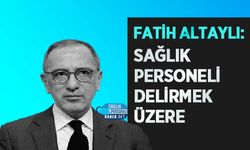 Fatih Altaylı: Sağlık Personeli Delirmek Üzere