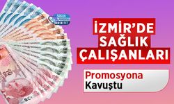İzmir’de Sağlık Çalışanları Promosyona Kavuştu