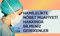 Hamilelikte Nöbet Muafiyeti Hakkında Bilmeniz Gerekenler