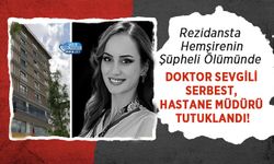 Rezidansta Şüpheli Hemşire Ölümünde Doktor Sevgili Serbest, Hastane Müdürü Tutuklandı!
