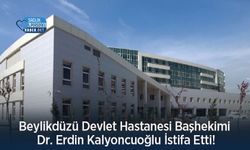Beylikdüzü Devlet Hastanesi Başhekimi Dr. Erdin Kalyoncuoğlu İstifa Etti!