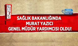 Sağlık Bakanlığında Murat Yazıcı Genel Müdür Yardımcısı Oldu!