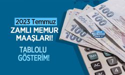 2023 Temmuz Zamlı Memur Maaşları! Tablolu Gösterim!