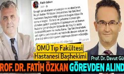 OMÜ Tıp Fakültesi Hastanesi Başhekimi Prof. Dr. Fatih Özkan Görevden Alındı!