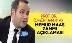 Prof. Özgür Demirtaş memur maaş zammı açıklaması
