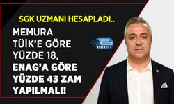 SGK Uzmanı Hesapladı.. Memura TÜİK’e Göre Yüzde 18, ENAG’a Göre Yüzde 43 Zam Yapılmalı!