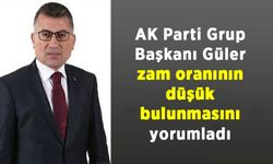 AK Parti Grup Başkanı Güler zam oranının düşük bulunmasını yorumladı