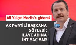 Ali Yalçın Meclis’e giderek Ak Partili Başkana söyledi: ilave adıma ihtiyaç var