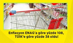 Enflasyon ENAG'a göre yüzde 108, TÜİK’e göre yüzde 38 oldu!