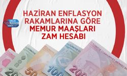 Haziran enflasyon rakamlarına göre memur maaşları zam hesabı