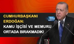 Erdoğan: Kamu işçisi ve memuru ortada bırakmadık!