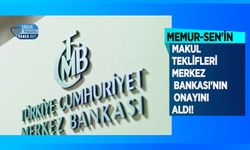 Memur-Sen'in Makul Teklifleri Merkez Bankası'nın Onayını Aldı!