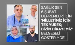 Sağlık Sen 6 Şubat depremleri İçin ‘MİLLETİMİZ İÇİN TEK YÜREK; BİZİM HİKAYEMİZ’ Belgeseli Gösterimde!