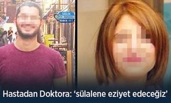 Hastadan Doktora: ‘sülalene eziyet edeceğiz’