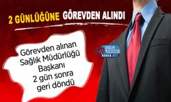 Görevden alınan Sağlık Müdürlüğü Başkanı 2 gün sonra geri döndü