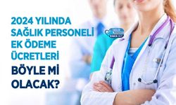 2024 Sağlık Personeli Ek Ödeme Ücretleri Böyle mi Olacak?