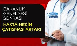 Bakanlık Genelgesi Sonrası Hasta-Hekim Çatışması Artar!