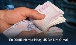 En Düşük Memur Maaşı 45 Bin Lira Olmalı!