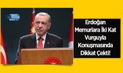 Erdoğan Memurlara İki Kat Vurguyla Konuşmasında Dikkat Çekti!