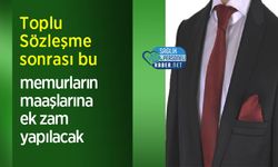 Toplu Sözleşme sonrası bu memurların maaşlarına ek zam yapılacak