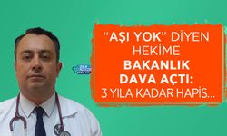 Aşı Yok Diyen Hekime Bakanlık Dava Açtı: 3 yıla kadar hapis…