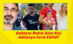 Doktoru Rehin Alan Kişi Adliyeye Sevk Edildi!