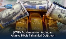 (OVP) Açıklanmasının Ardından Altın ve Döviz Tahminleri Değişiyor!