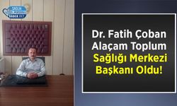 Dr. Fatih Çoban Alaçam Toplum Sağlığı Merkezi Başkanı Oldu!