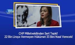 CHP Milletvekilinden Sert Tepki! 22 Bin Liraya Vermeyen Hükümet 33 Bini Nasıl Verecek!