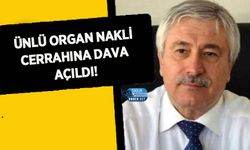 Ünlü Organ Nakli Cerrahına Dava Açıldı!