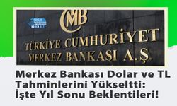 Merkez Bankası Dolar ve TL Tahminlerini Yükseltti: İşte Yıl Sonu Beklentileri!