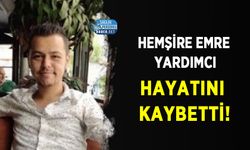 Hemşire Emre Yardımcı Hayatını Kaybetti!