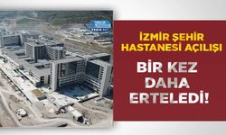 İzmir Şehir Hastanesi Açılışı Bir Kez Daha Erteledi!